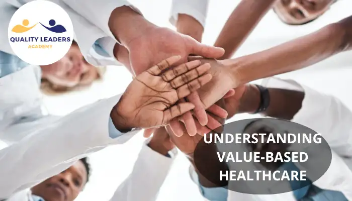 UNDERSTANDING VALUE-BASED HEALTHCARE